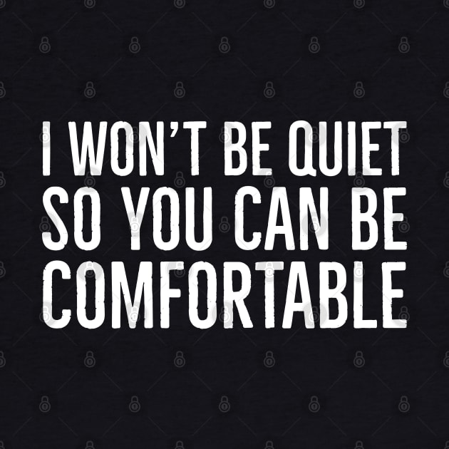 I Won't Be Quiet So You Can Be Comfortable by Suzhi Q